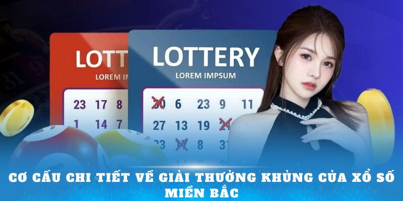 Cơ cấu chi tiết về giải thưởng khủng của xổ số miền Bắc